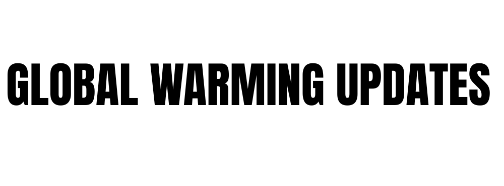 GLOBAL WARMING UPDATES